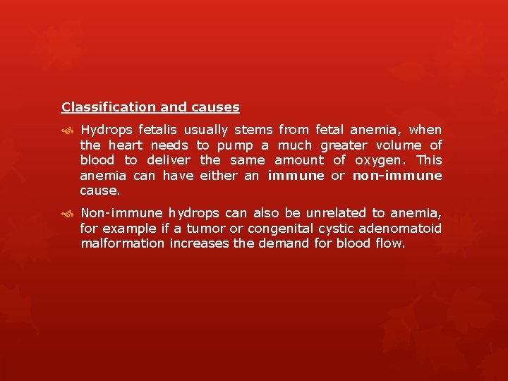 Classification and causes Hydrops fetalis usually stems from fetal anemia, when the heart needs