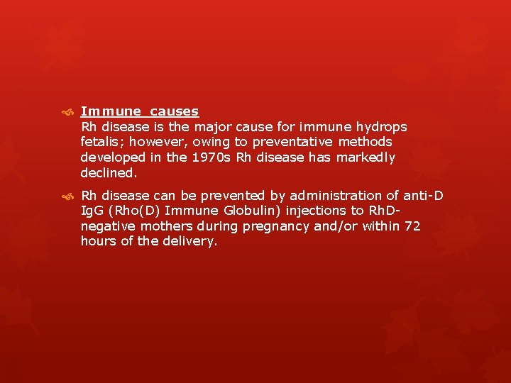  Immune causes Rh disease is the major cause for immune hydrops fetalis; however,