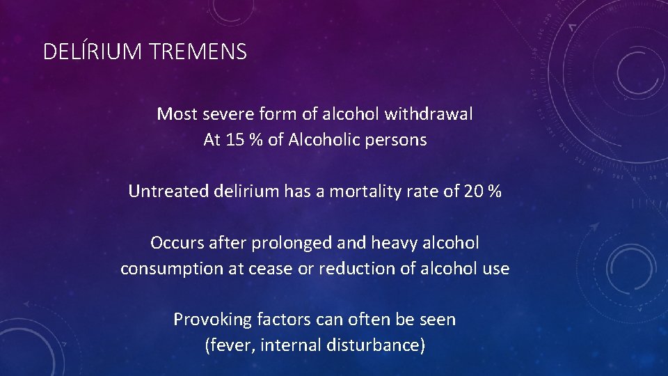 DELÍRIUM TREMENS Most severe form of alcohol withdrawal At 15 % of Alcoholic persons