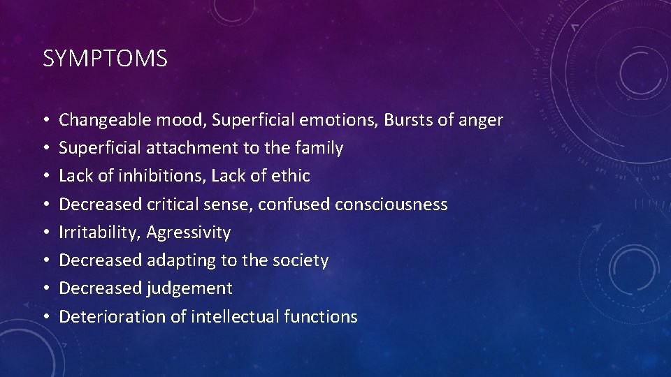 SYMPTOMS • • Changeable mood, Superficial emotions, Bursts of anger Superficial attachment to the