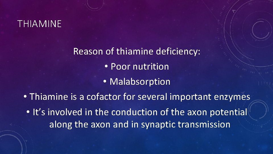 THIAMINE Reason of thiamine deficiency: • Poor nutrition • Malabsorption • Thiamine is a