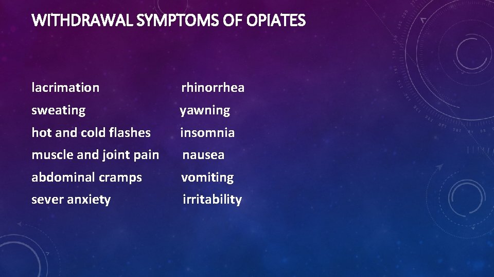WITHDRAWAL SYMPTOMS OF OPIATES lacrimation rhinorrhea sweating yawning hot and cold flashes insomnia muscle