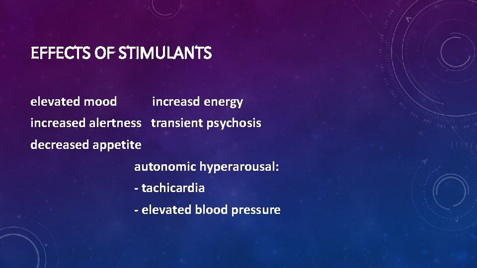 EFFECTS OF STIMULANTS elevated mood increasd energy increased alertness transient psychosis decreased appetite autonomic