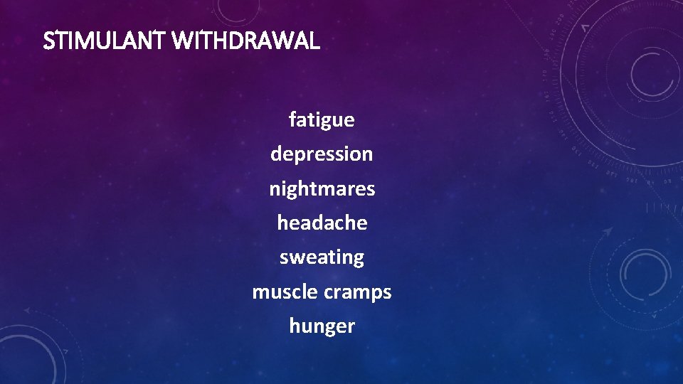 STIMULANT WITHDRAWAL fatigue depression nightmares headache sweating muscle cramps hunger 