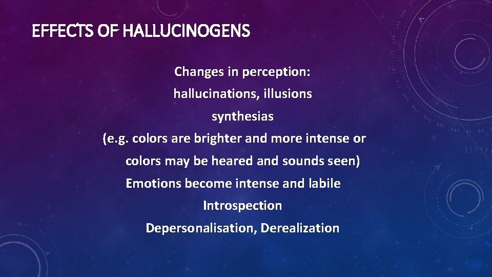 EFFECTS OF HALLUCINOGENS Changes in perception: hallucinations, illusions synthesias (e. g. colors are brighter