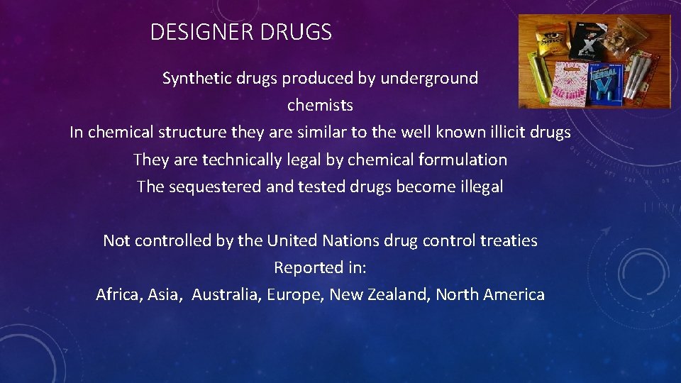 DESIGNER DRUGS Synthetic drugs produced by underground chemists In chemical structure they are similar