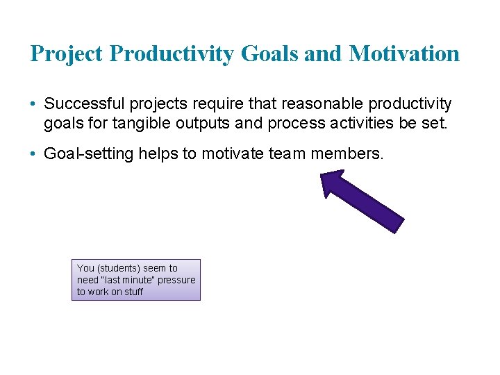 Project Productivity Goals and Motivation • Successful projects require that reasonable productivity goals for