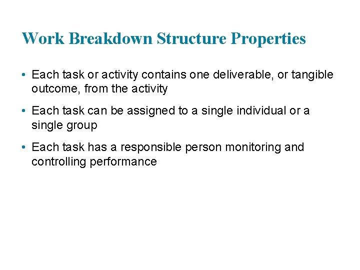 Work Breakdown Structure Properties • Each task or activity contains one deliverable, or tangible