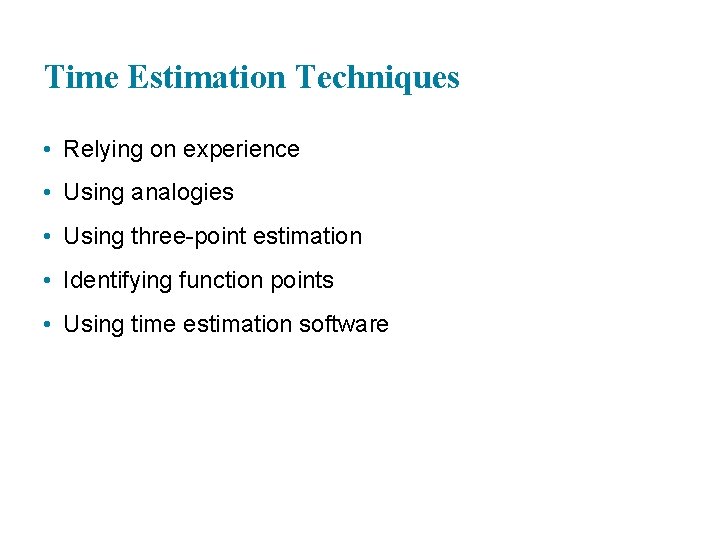 Time Estimation Techniques • Relying on experience • Using analogies • Using three-point estimation