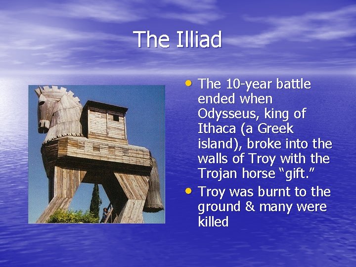 The Illiad • The 10 -year battle • ended when Odysseus, king of Ithaca