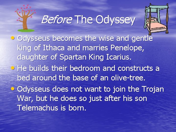 Before The Odyssey • Odysseus becomes the wise and gentle king of Ithaca and