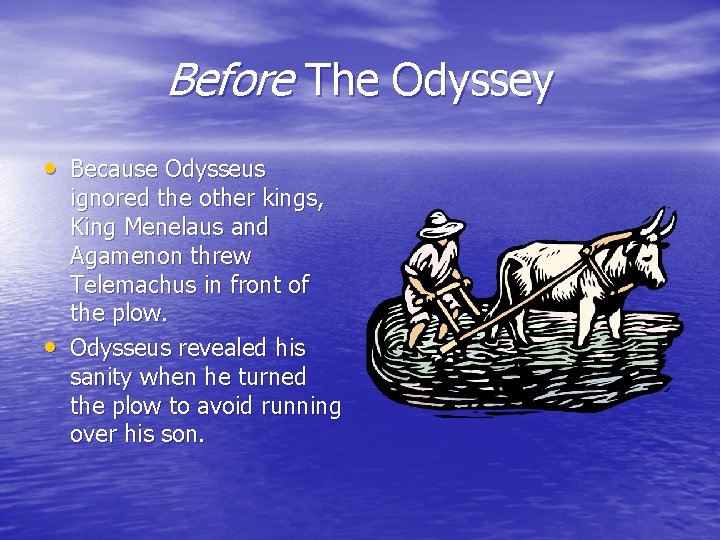 Before The Odyssey • Because Odysseus • ignored the other kings, King Menelaus and