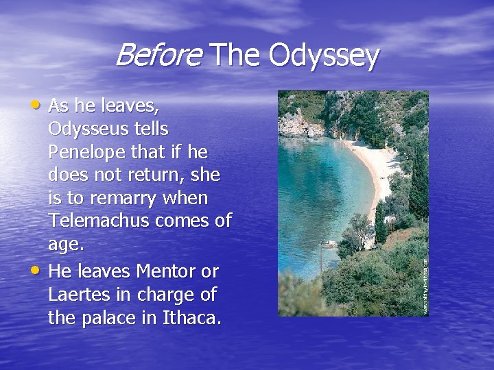 Before The Odyssey • As he leaves, • Odysseus tells Penelope that if he