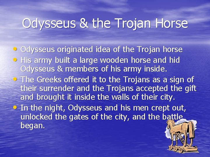 Odysseus & the Trojan Horse • Odysseus originated idea of the Trojan horse •