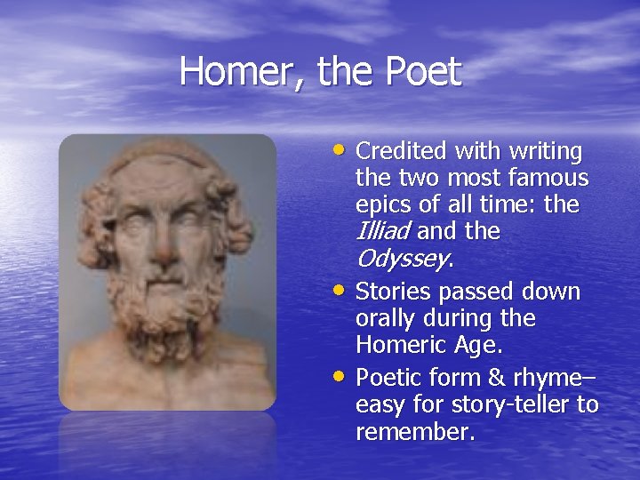 Homer, the Poet • Credited with writing • • the two most famous epics
