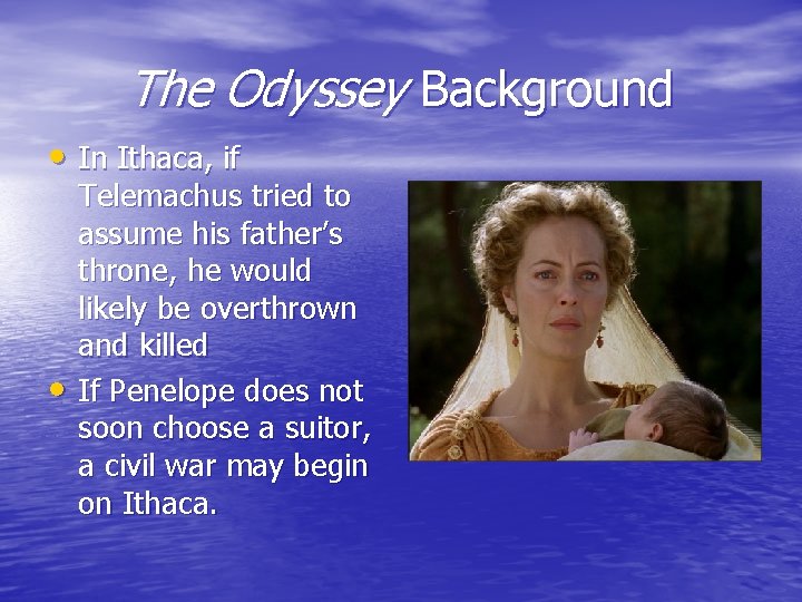 The Odyssey Background • In Ithaca, if • Telemachus tried to assume his father’s