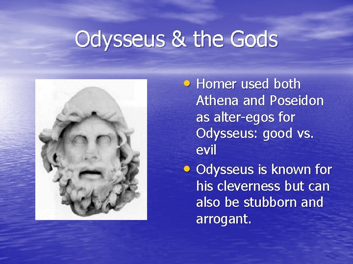 Odysseus & the Gods • Homer used both • Athena and Poseidon as alter-egos