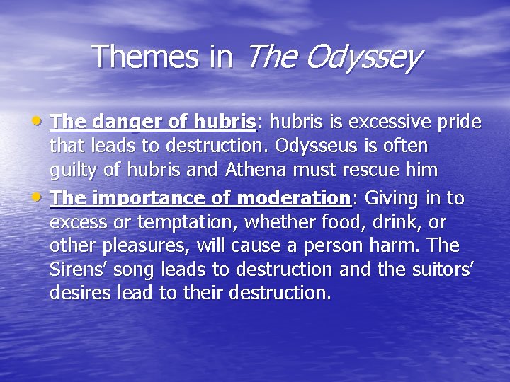 Themes in The Odyssey • The danger of hubris: hubris is excessive pride •
