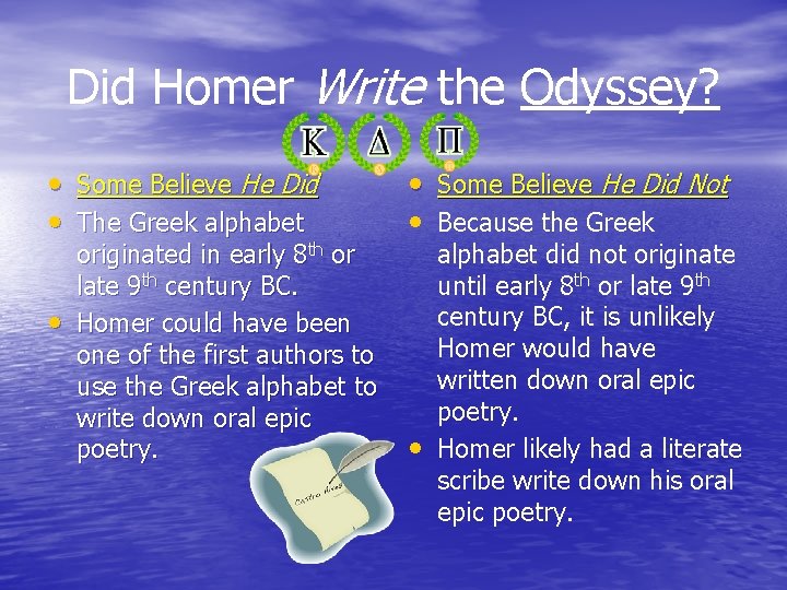 Did Homer Write the Odyssey? • Some Believe He Did • The Greek alphabet