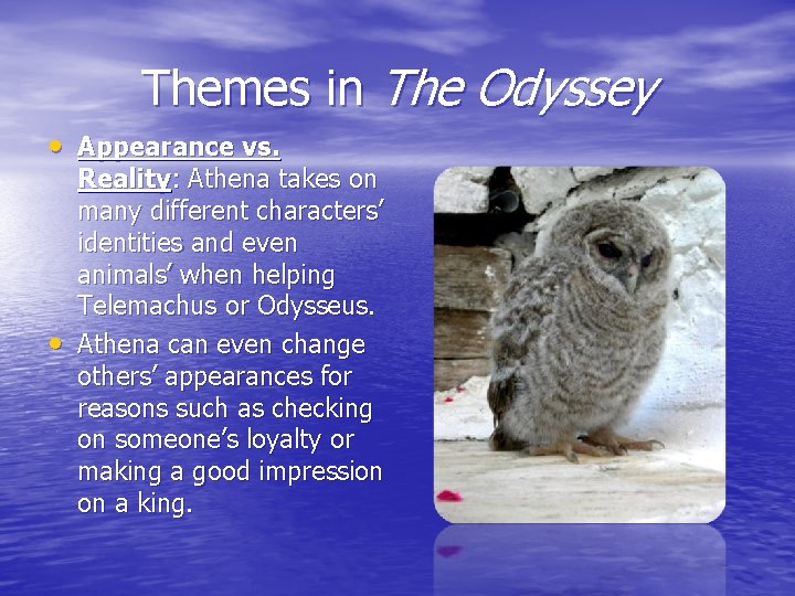 Themes in The Odyssey • Appearance vs. • Reality: Athena takes on many different