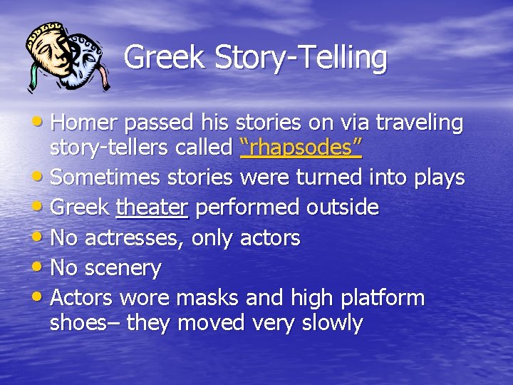 Greek Story-Telling • Homer passed his stories on via traveling story-tellers called “rhapsodes” •