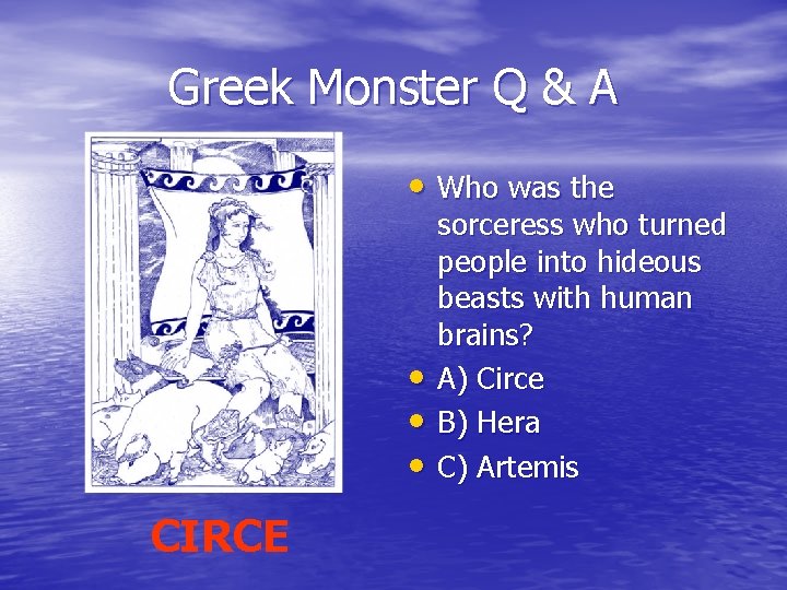 Greek Monster Q & A • Who was the • • • CIRCE sorceress