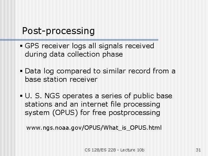Post-processing § GPS receiver logs all signals received during data collection phase § Data