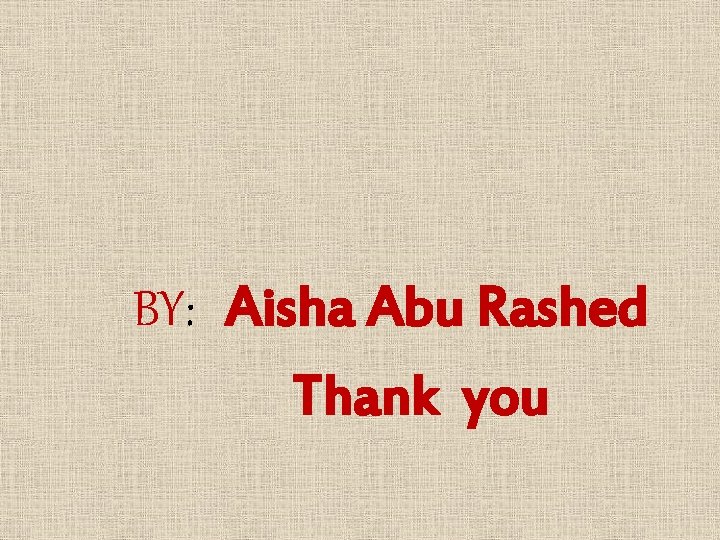 BY: Aisha Abu Rashed Thank you 