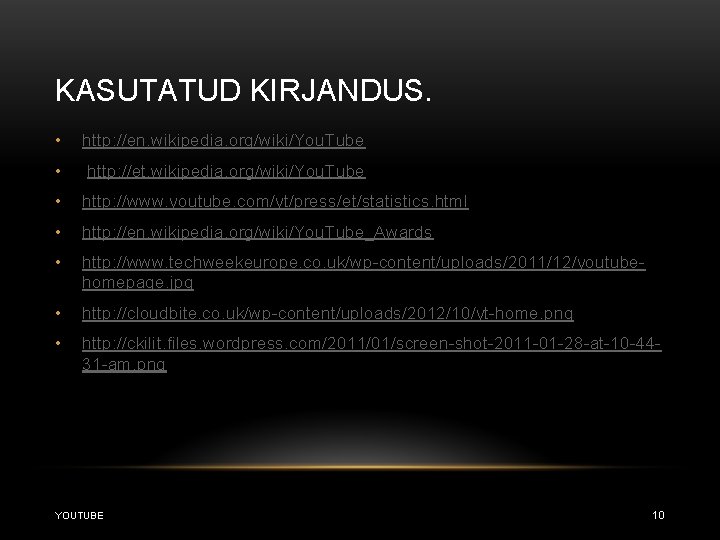 KASUTATUD KIRJANDUS. • http: //en. wikipedia. org/wiki/You. Tube • http: //et. wikipedia. org/wiki/You. Tube