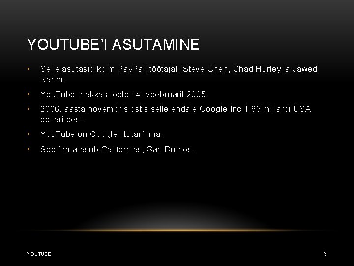 YOUTUBE’I ASUTAMINE • Selle asutasid kolm Pay. Pali töötajat: Steve Chen, Chad Hurley ja