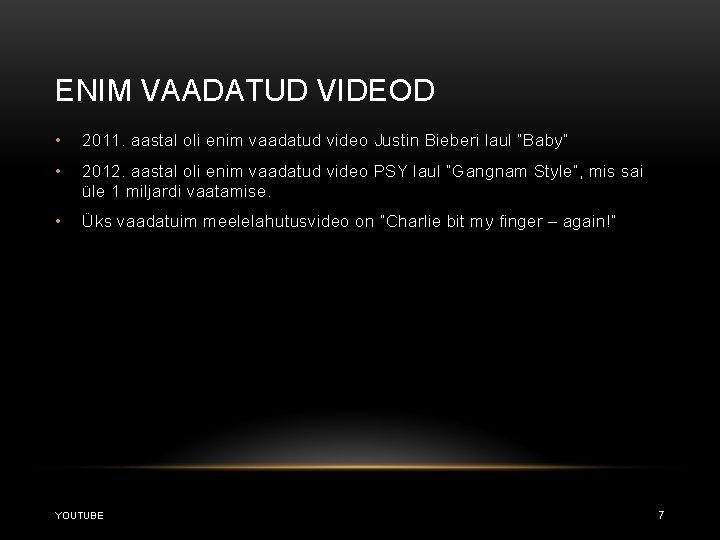 ENIM VAADATUD VIDEOD • 2011. aastal oli enim vaadatud video Justin Bieberi laul “Baby”