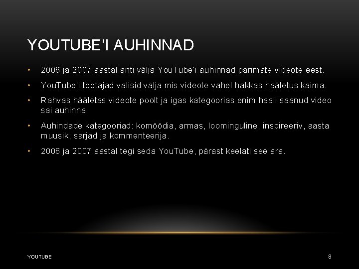 YOUTUBE’I AUHINNAD • 2006 ja 2007. aastal anti välja You. Tube’i auhinnad parimate videote