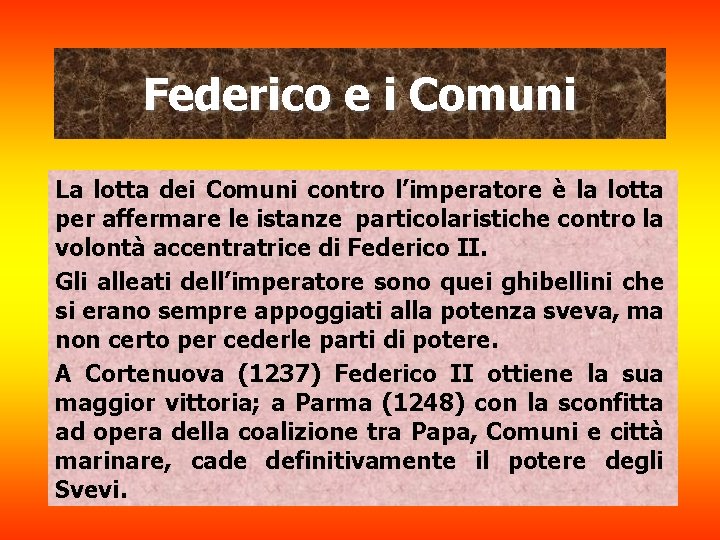 Federico e i Comuni La lotta dei Comuni contro l’imperatore è la lotta per