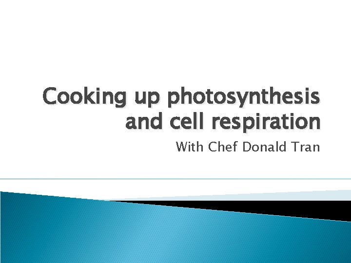 Cooking up photosynthesis and cell respiration With Chef Donald Tran 