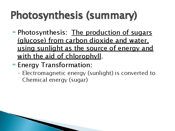 Photosynthesis (summary) Photosynthesis: The production of sugars (glucose) from carbon dioxide and water, using