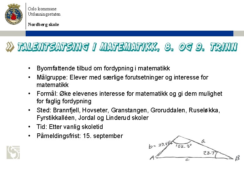 Oslo kommune Utdanningsetaten Nordberg skole • Byomfattende tilbud om fordypning i matematikk • Målgruppe: