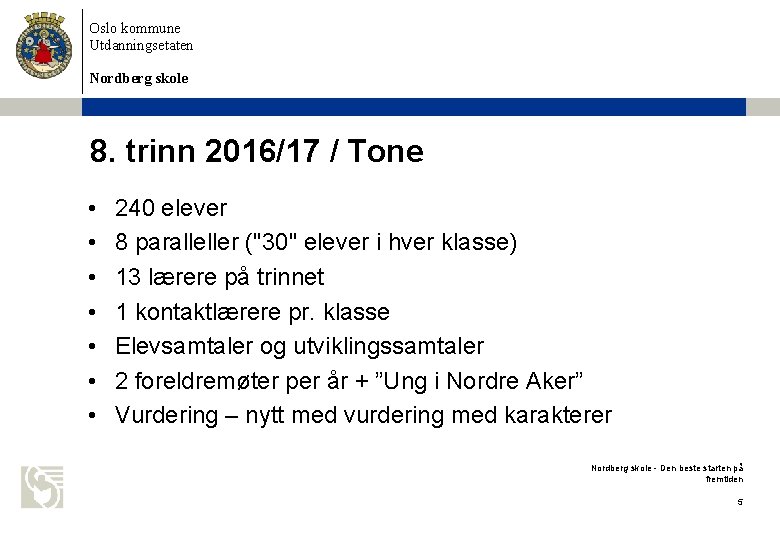 Oslo kommune Utdanningsetaten Nordberg skole 8. trinn 2016/17 / Tone • • 240 elever