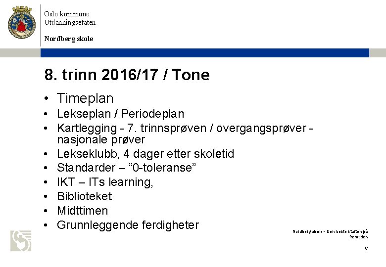 Oslo kommune Utdanningsetaten Nordberg skole 8. trinn 2016/17 / Tone • Timeplan • Lekseplan