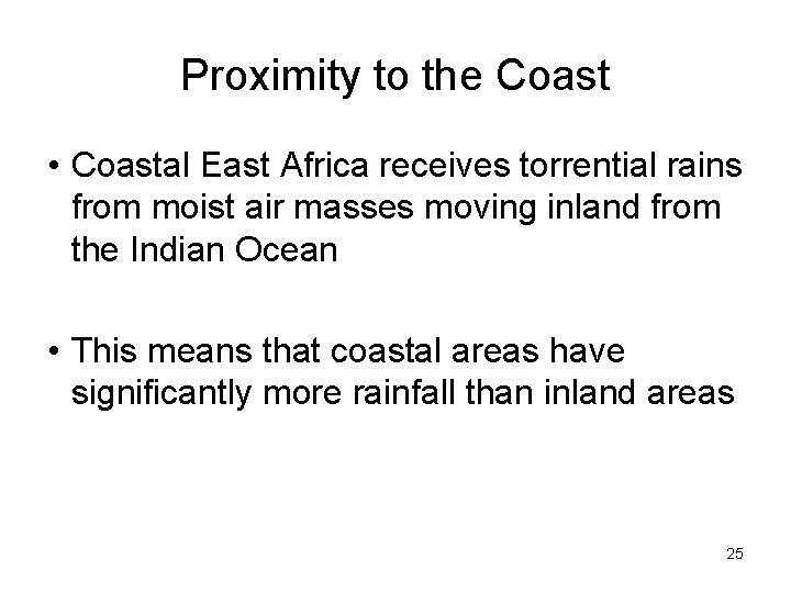 Proximity to the Coast • Coastal East Africa receives torrential rains from moist air