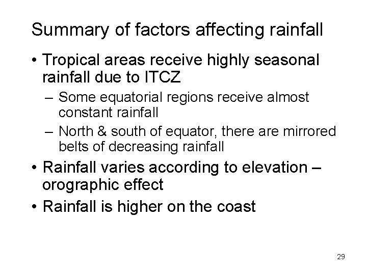 Summary of factors affecting rainfall • Tropical areas receive highly seasonal rainfall due to