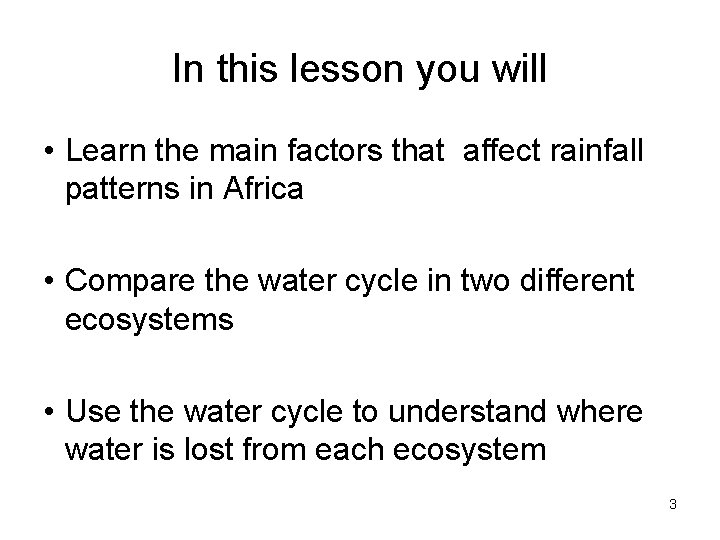 In this lesson you will • Learn the main factors that affect rainfall patterns