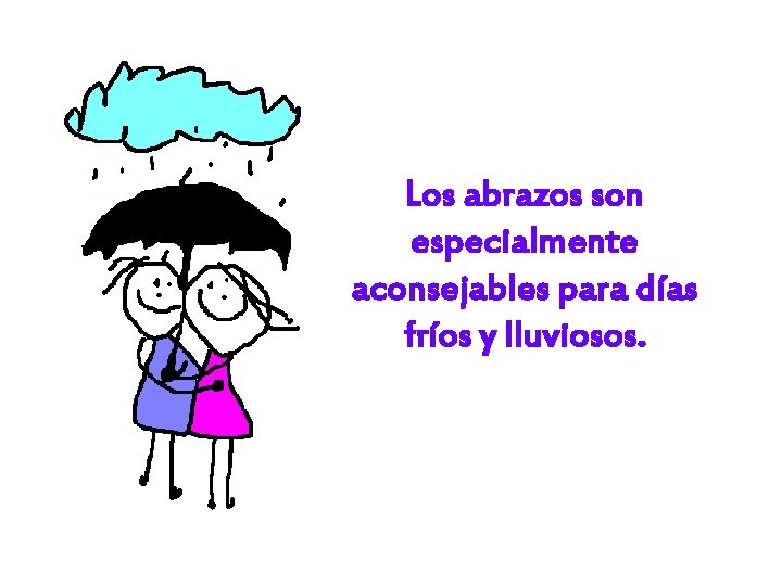 Los abrazos son especialmente aconsejables para días fríos y lluviosos. 