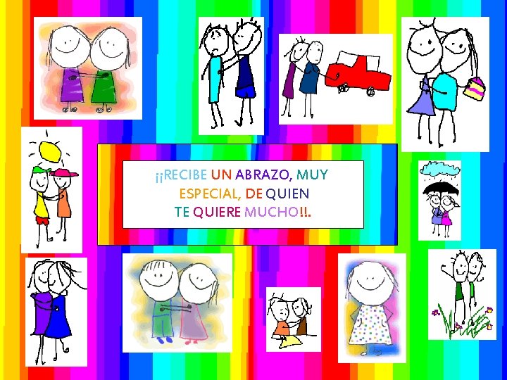 ¡¡RECIBE UN ABRAZO, MUY ESPECIAL, DE QUIEN TE QUIERE MUCHO!!. 