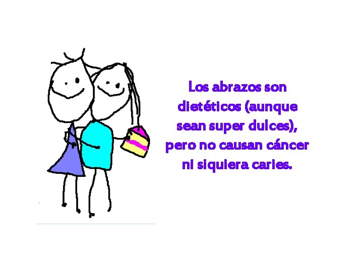 Los abrazos son dietéticos (aunque sean super dulces), pero no causan cáncer ni siquiera