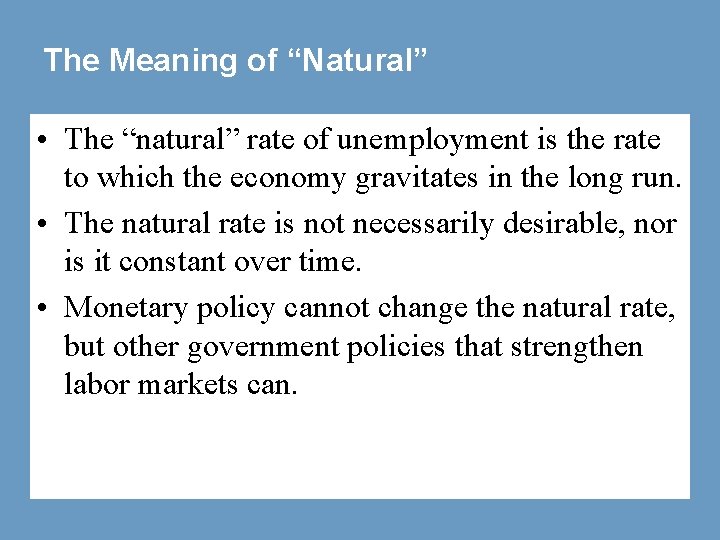 The Meaning of “Natural” • The “natural” rate of unemployment is the rate to