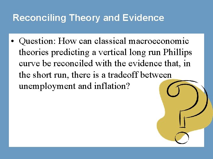 Reconciling Theory and Evidence • Question: How can classical macroeconomic theories predicting a vertical