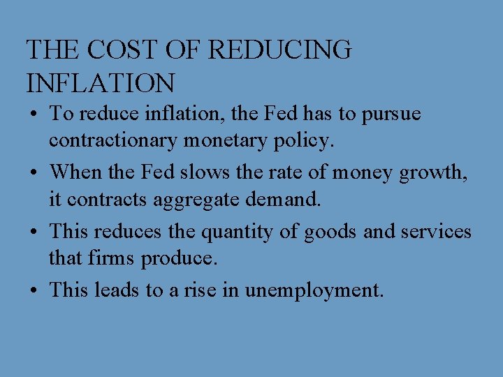 THE COST OF REDUCING INFLATION • To reduce inflation, the Fed has to pursue