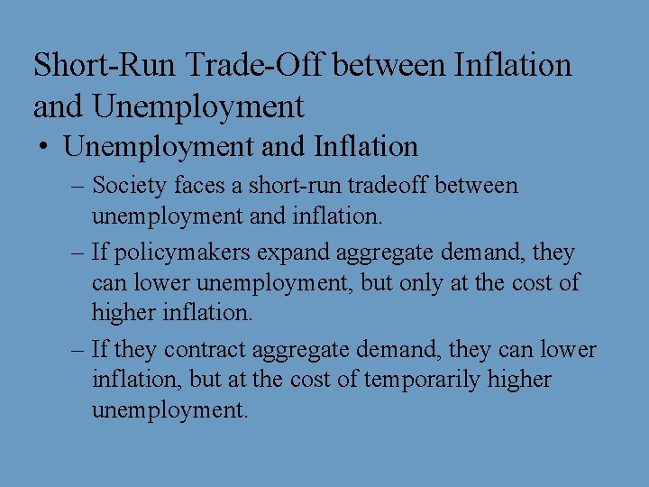 Short-Run Trade-Off between Inflation and Unemployment • Unemployment and Inflation – Society faces a