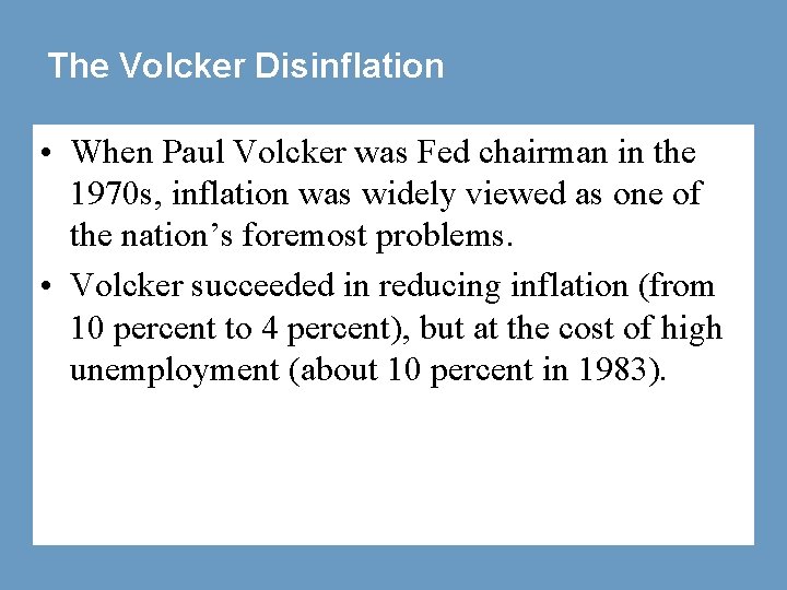 The Volcker Disinflation • When Paul Volcker was Fed chairman in the 1970 s,