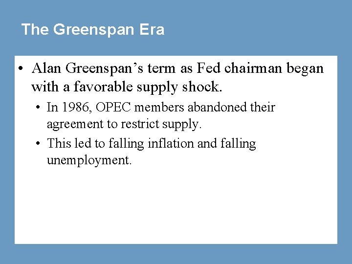 The Greenspan Era • Alan Greenspan’s term as Fed chairman began with a favorable